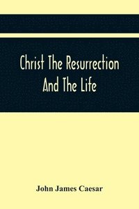 bokomslag Christ The Resurrection And The Life