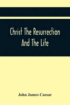 bokomslag Christ The Resurrection And The Life