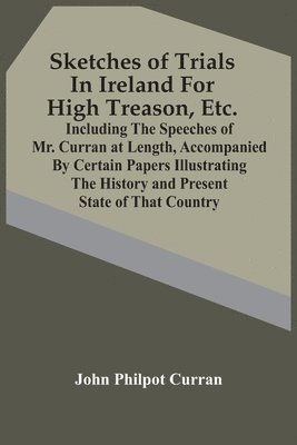 John Philpot Curran - Sketches Of Trials In Ireland For High Treason, Etc., Häftad