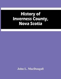 bokomslag History Of Inverness County, Nova Scotia