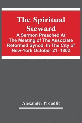 bokomslag Spiritual Steward; A Sermon Preached At The Meeting Of The Associate Reformed Synod, In The City Of New-York October 21, 1802