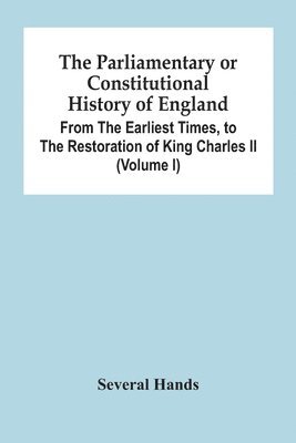 bokomslag Parliamentary Or Constitutional History Of England, From The Earliest Times, To The Restoration Of King Charles Ii (Volume I)