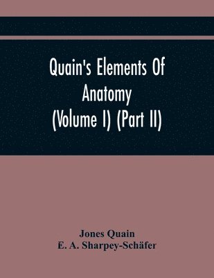 bokomslag Quain'S Elements Of Anatomy (Volume I) (Part Ii)