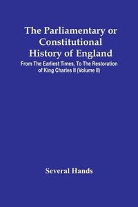 bokomslag Parliamentary Or Constitutional History Of England, From The Earliest Times, To The Restoration Of King Charles Ii (Volume Ii)