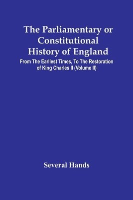bokomslag Parliamentary Or Constitutional History Of England, From The Earliest Times, To The Restoration Of King Charles Ii (Volume Ii)