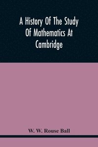 bokomslag A History Of The Study Of Mathematics At Cambridge