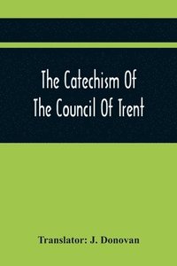 bokomslag The Catechism Of The Council Of Trent
