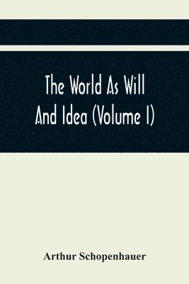 Arthur Schopenhauer - World As Will And Idea (Volume I), Häftad