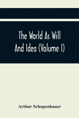 The World As Will And Idea (Volume I) 1