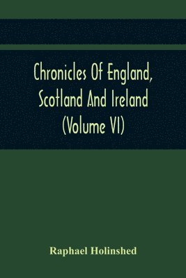 bokomslag Chronicles Of England, Scotland And Ireland (Volume Vi)