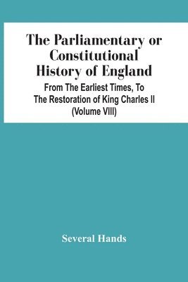 bokomslag Parliamentary Or Constitutional History Of England, From The Earliest Times, To The Restoration Of King Charles Ii (Volume Viii)