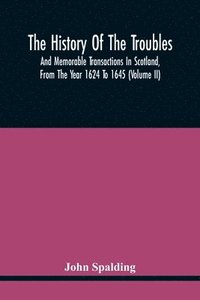bokomslag History Of The Troubles And Memorable Transactions In Scotland, From The Year 1624 To 1645 (Volume Ii)