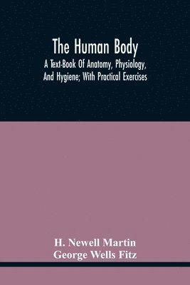 bokomslag Human Body; A Text-Book Of Anatomy, Physiology, And Hygiene; With Practical Exercises