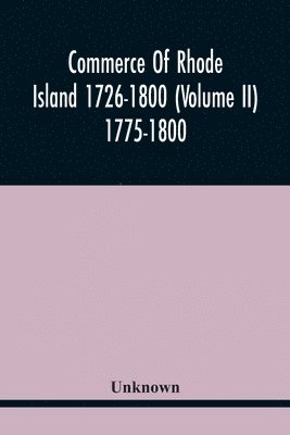Commerce Of Rhode Island 1726-1800 (Volume Ii) 1775-1800 1