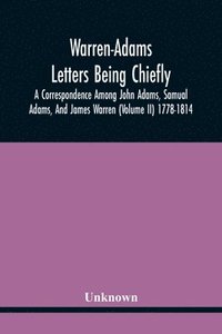 bokomslag Warren-Adams Letters Being Chiefly A Correspondence Among John Adams, Samual Adams, And James Warren (Volume Ii) 1778-1814