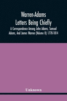 bokomslag Warren-Adams Letters Being Chiefly A Correspondence Among John Adams, Samual Adams, And James Warren (Volume Ii) 1778-1814