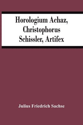 bokomslag Horologium Achaz, Christophorus Schissler, Artifex