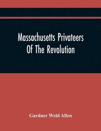 bokomslag Massachusetts Privateers Of The Revolution