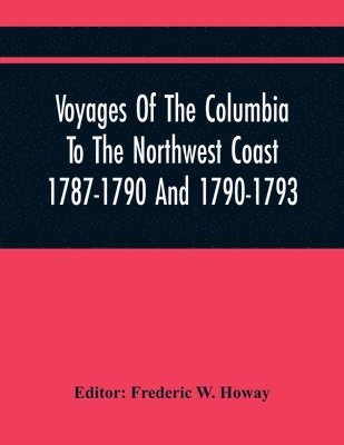 bokomslag Voyages Of The Columbia To The Northwest Coast 1787-1790 And 1790-1793