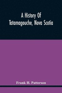 bokomslag History Of Tatamagouche, Nova Scotia