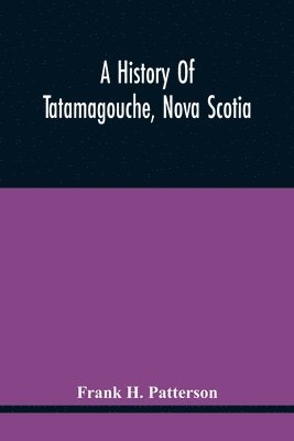 bokomslag A History Of Tatamagouche, Nova Scotia