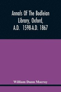 bokomslag Annals Of The Bodleian Library, Oxford, A.D. 1598-A.D. 1867