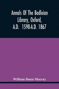 bokomslag Annals Of The Bodleian Library, Oxford, A.D. 1598-A.D. 1867