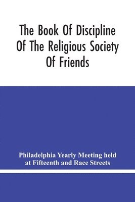 The Book Of Discipline Of The Religious Society Of Friends; Christian Practice, Business Procedure 1