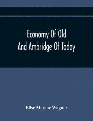 Elise Mercur Wagner - Economy Of Old And Ambridge Of Today, Häftad