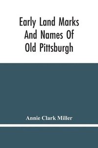 bokomslag Early Land Marks And Names Of Old Pittsburgh