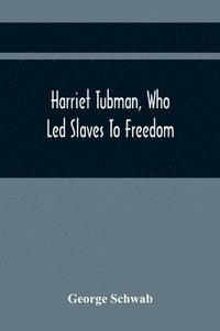 bokomslag Harriet Tubman, Who Led Slaves To Freedom