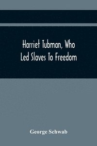 bokomslag Harriet Tubman, Who Led Slaves To Freedom