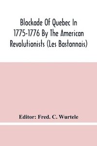 bokomslag Blockade Of Quebec In 1775-1776 By The American Revolutionists (Les Bastonnais)