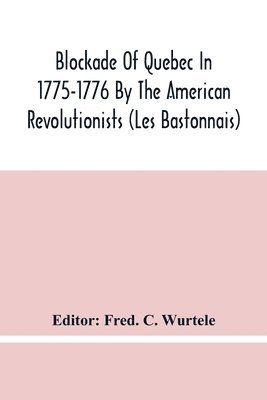 Blockade Of Quebec In 1775-1776 By The American Revolutionists (Les Bastonnais) 1