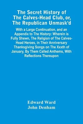 bokomslag Secret History Of The Calves-Head Club, Or, The Republican Unmask'D