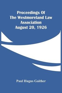 bokomslag Proceedings Of The Westmoreland Law Association August 20, 1926