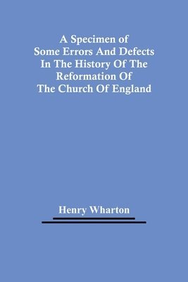 bokomslag Specimen Of Some Errors And Defects In The History Of The Reformation Of The Church Of England