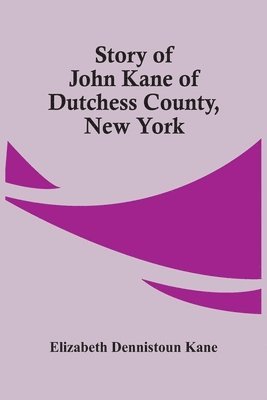 Story Of John Kane Of Dutchess County, New York 1