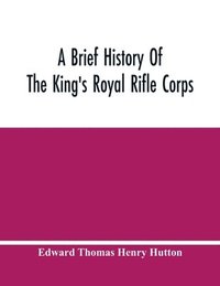 bokomslag A Brief History Of The King'S Royal Rifle Corps