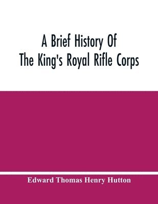 bokomslag A Brief History Of The King'S Royal Rifle Corps