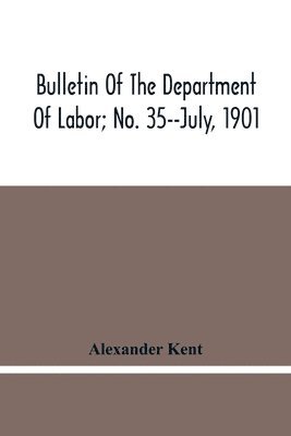 bokomslag Bulletin Of The Department Of Labor; No. 35--July, 1901