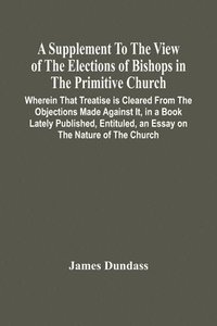 bokomslag Supplement To The View Of The Elections Of Bishops In The Primitive Church
