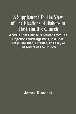 A Supplement To The View Of The Elections Of Bishops In The Primitive Church 1