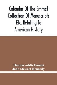 bokomslag Calendar Of The Emmet Collection Of Manuscripts Etc. Relating To American History