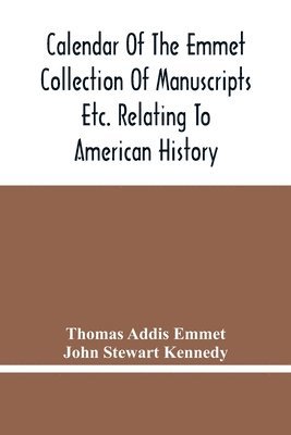 bokomslag Calendar Of The Emmet Collection Of Manuscripts Etc. Relating To American History