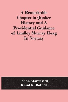 bokomslag Remarkable Chapter In Quaker History And A Providential Guidance Of Lindley Murray Hoag In Norway