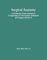bokomslag Surgical Anatomy; A Treatise On Human Anatomy In Its Application To The Practice Of Medicine And Surgery (Volume Ii)