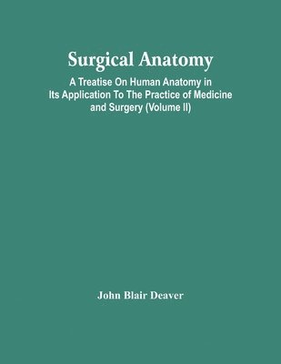bokomslag Surgical Anatomy; A Treatise On Human Anatomy In Its Application To The Practice Of Medicine And Surgery (Volume Ii)
