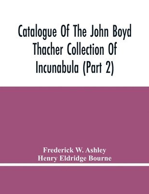 Catalogue Of The John Boyd Thacher Collection Of Incunabula (Part 2) 1