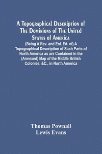 bokomslag A Topographical Description Of The Dominions Of The United States Of America. (Being A Rev. And Enl. Ed. Of) A Topographical Description Of Such Parts Of North America As Are Contained In The